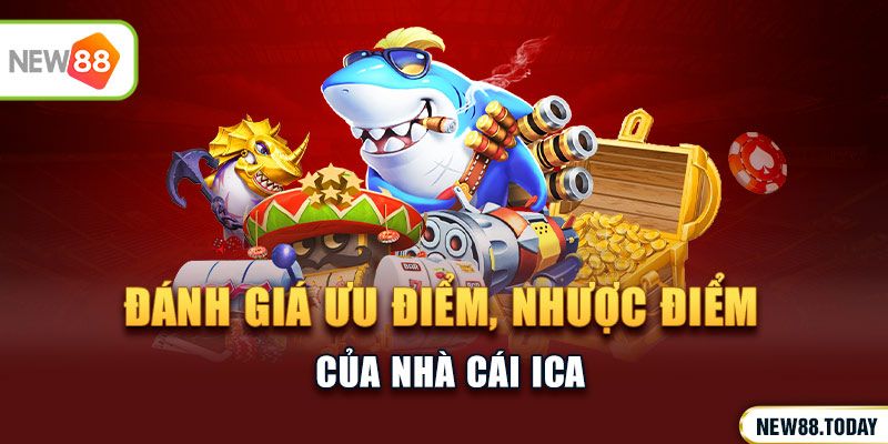 Đánh giá ưu điểm, nhược điểm của nhà cái ica